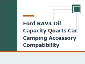 Ford Rav4 Oil Capacity and Camping Accessory Guide