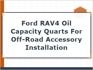 Oil Capacity for Ford Rav4 Off-Road Accessory Installations