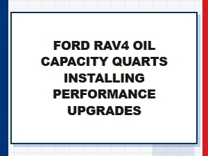 Enhancing Your Ford's Performance: Oil Capacity and Upgrades
