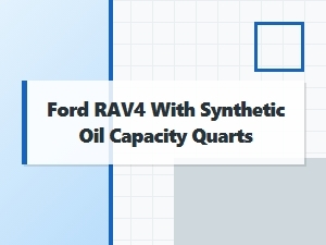 Ford Rav4 Synthetic Oil Capacity in Quarts