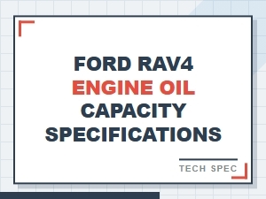Ford Rav4 Engine Oil Capacity and Specifications