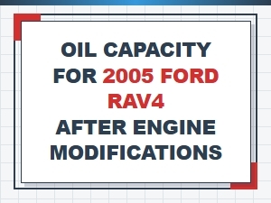 Oil Capacity for Modified Ford Rav4 Engines